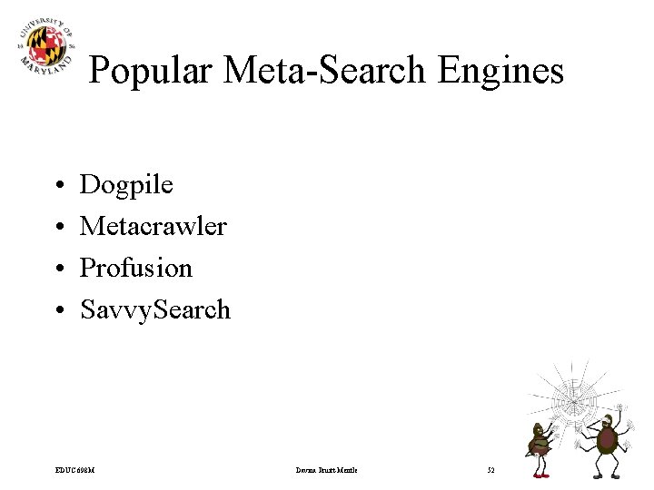 Popular Meta-Search Engines • • Dogpile Metacrawler Profusion Savvy. Search EDUC 698 M Davina