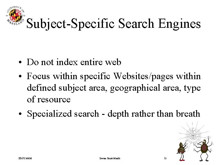 Subject-Specific Search Engines • Do not index entire web • Focus within specific Websites/pages