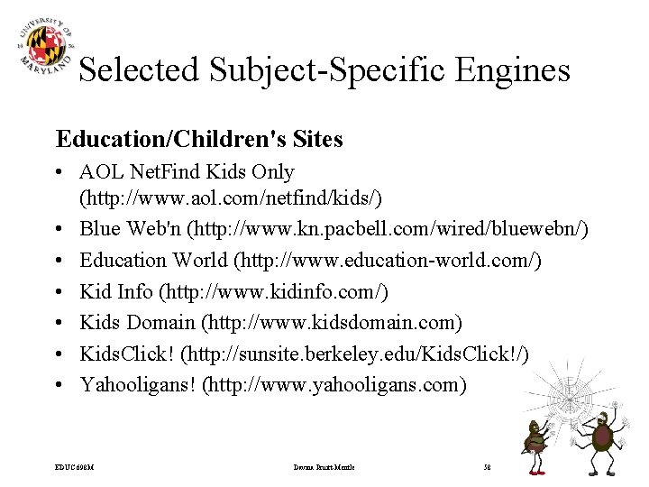 Selected Subject-Specific Engines Education/Children's Sites • AOL Net. Find Kids Only (http: //www. aol.