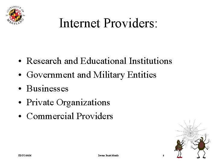 Internet Providers: • • • Research and Educational Institutions Government and Military Entities Businesses