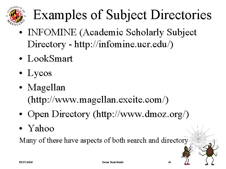 Examples of Subject Directories • INFOMINE (Academic Scholarly Subject Directory - http: //infomine. ucr.