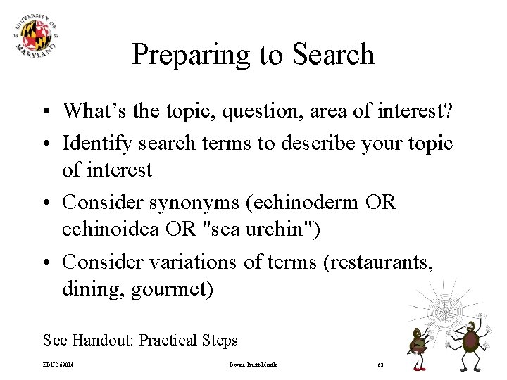 Preparing to Search • What’s the topic, question, area of interest? • Identify search