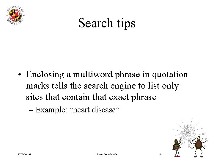 Search tips • Enclosing a multiword phrase in quotation marks tells the search engine