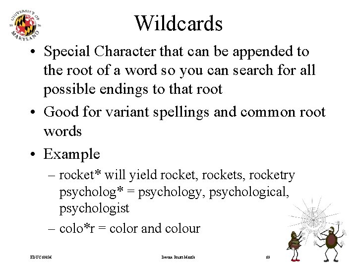 Wildcards • Special Character that can be appended to the root of a word