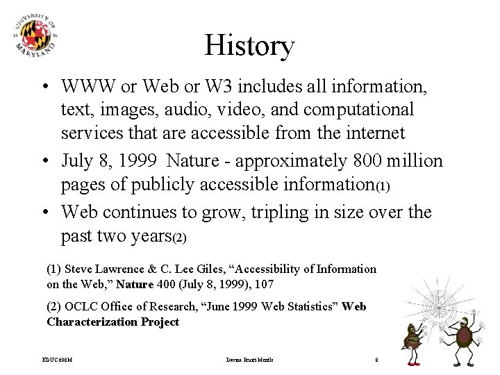 History • WWW or Web or W 3 includes all information, text, images, audio,