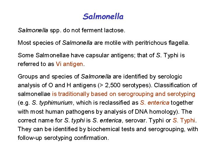 Salmonella spp. do not ferment lactose. Most species of Salmonella are motile with peritrichous