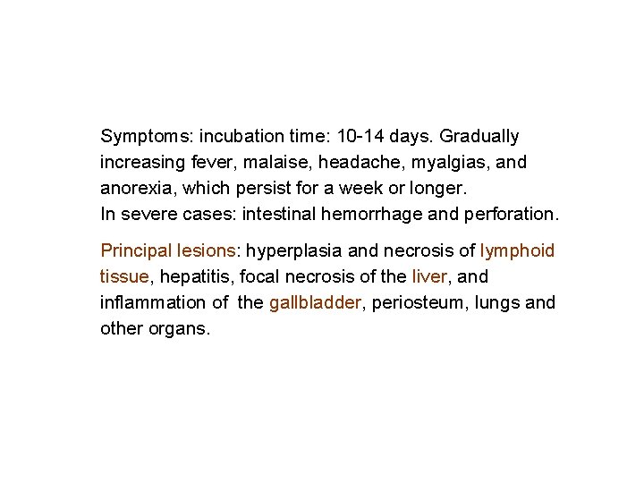 Symptoms: incubation time: 10 -14 days. Gradually increasing fever, malaise, headache, myalgias, and anorexia,