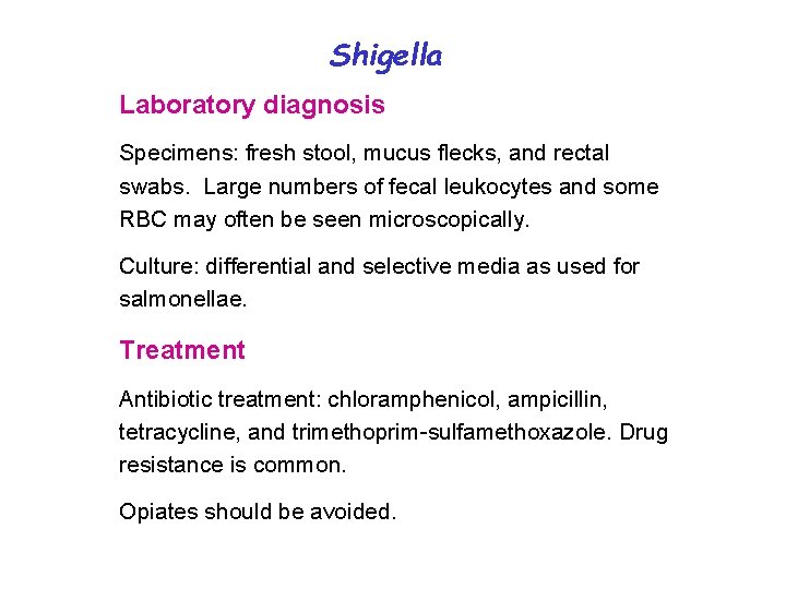 Shigella Laboratory diagnosis Specimens: fresh stool, mucus flecks, and rectal swabs. Large numbers of