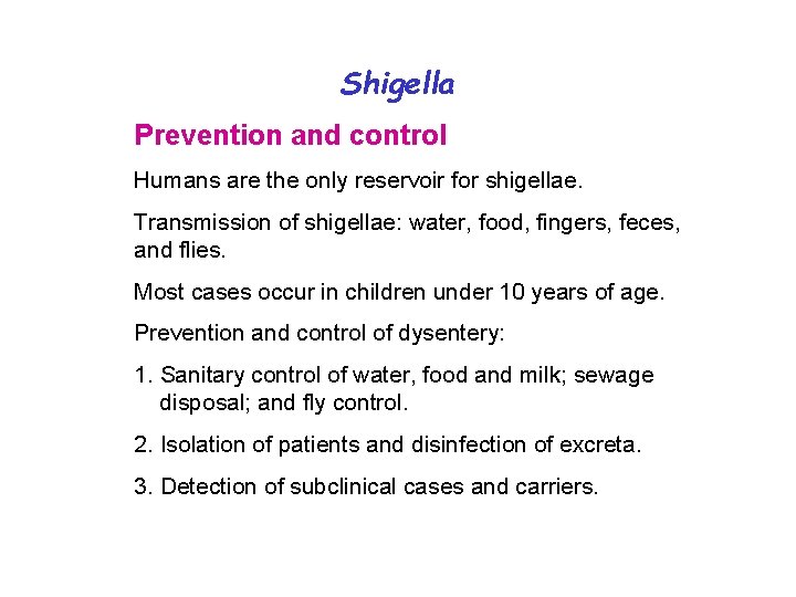 Shigella Prevention and control Humans are the only reservoir for shigellae. Transmission of shigellae: