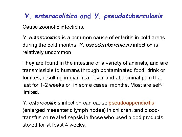 Y. enterocolitica and Y. pseudotuberculosis Cause zoonotic infections. Y. enterocolitica is a common cause