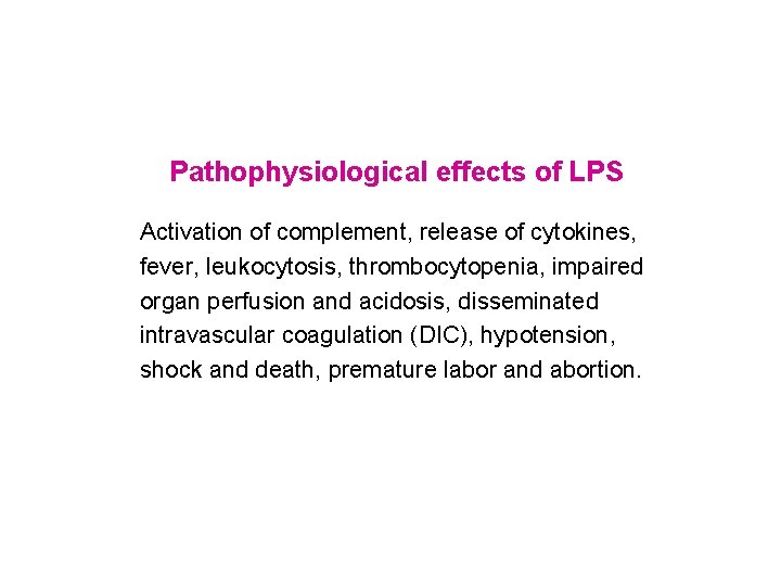 Pathophysiological effects of LPS Activation of complement, release of cytokines, fever, leukocytosis, thrombocytopenia, impaired