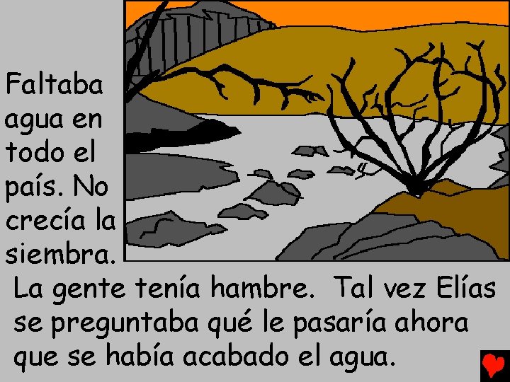 Faltaba agua en todo el país. No crecía la siembra. La gente tenía hambre.