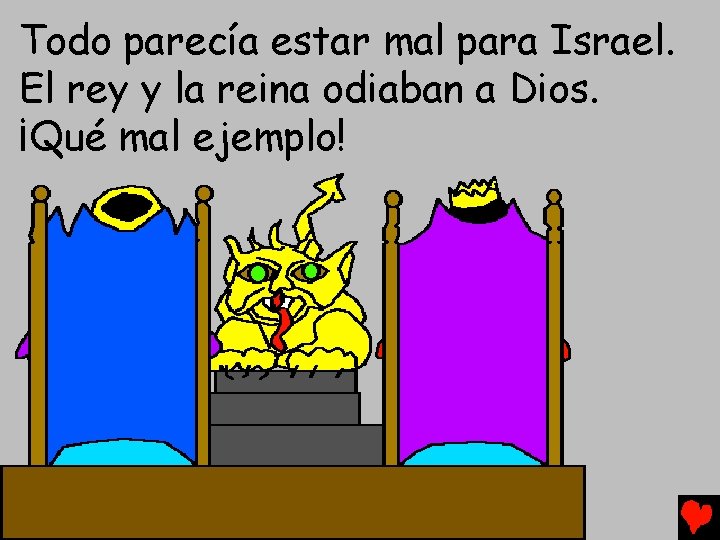 Todo parecía estar mal para Israel. El rey y la reina odiaban a Dios.