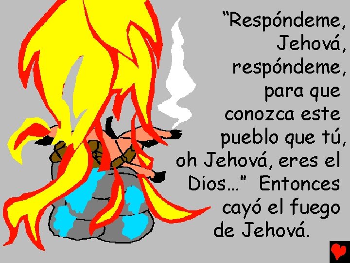 “Respóndeme, Jehová, respóndeme, para que conozca este pueblo que tú, oh Jehová, eres el