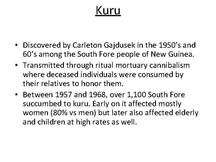 Kuru • Discovered by Carleton Gajdusek in the 1950’s and 60’s among the South