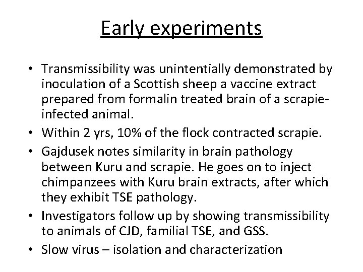 Early experiments • Transmissibility was unintentially demonstrated by inoculation of a Scottish sheep a