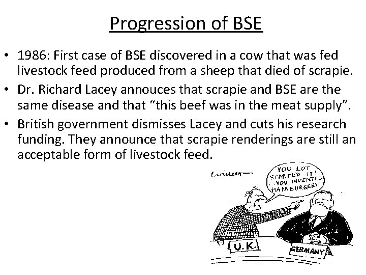 Progression of BSE • 1986: First case of BSE discovered in a cow that
