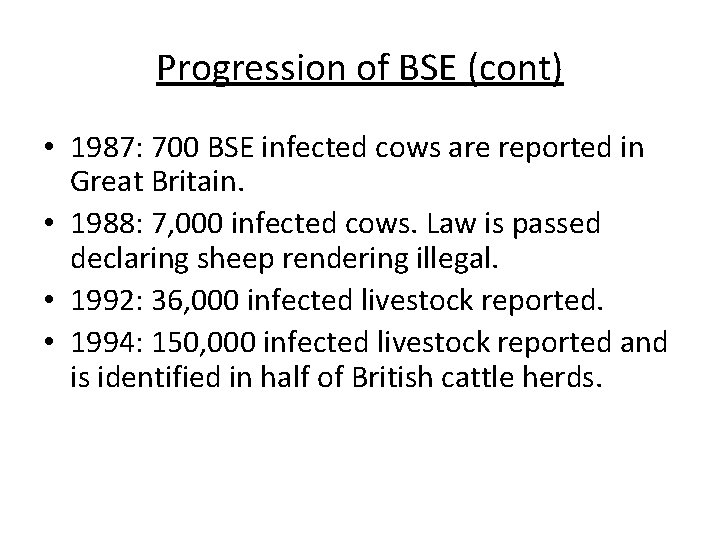 Progression of BSE (cont) • 1987: 700 BSE infected cows are reported in Great