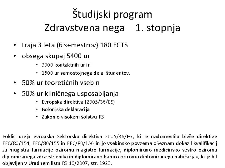 Študijski program Zdravstvena nega – 1. stopnja • traja 3 leta (6 semestrov) 180