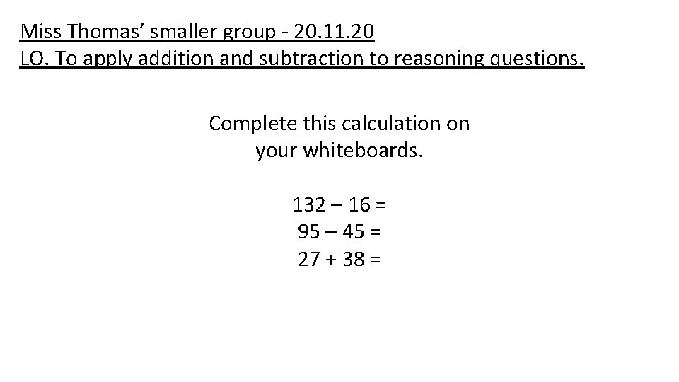 Miss Thomas’ smaller group - 20. 11. 20 LO. To apply addition and subtraction