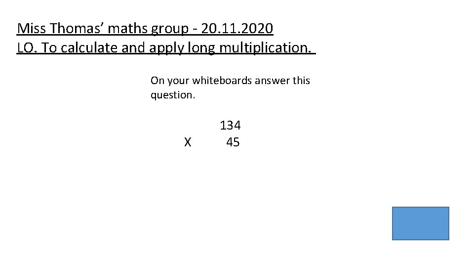 Miss Thomas’ maths group - 20. 11. 2020 LO. To calculate and apply long