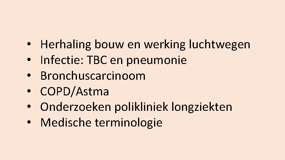  • • • Herhaling bouw en werking luchtwegen Infectie: TBC en pneumonie Bronchuscarcinoom