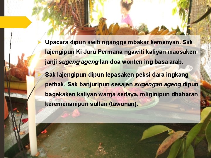 Ø Upacara dipun awiti ngangge mbakar kemenyan. Sak lajengipun Ki Juru Permana ngawiti kaliyan