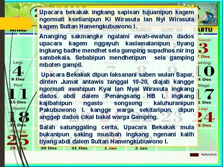 Upacara bekakak ingkang sapisan tujuanipun kagem ngormati ksetianipun Ki Wirasuta lan Nyi Wirasuta kagem