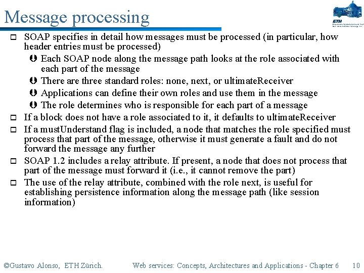 Message processing o o o SOAP specifies in detail how messages must be processed