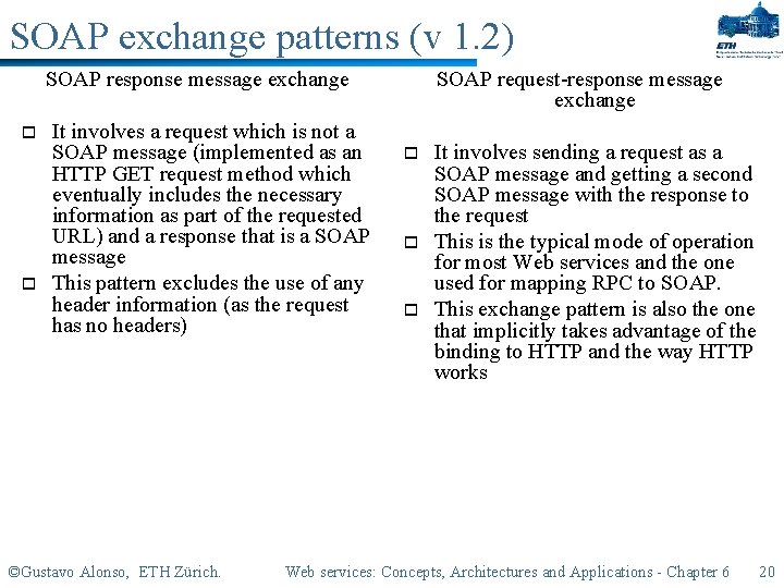 SOAP exchange patterns (v 1. 2) SOAP response message exchange o o It involves
