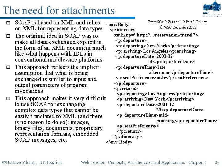 The need for attachments o o From SOAP Version 1. 2 Part 0: Primer.