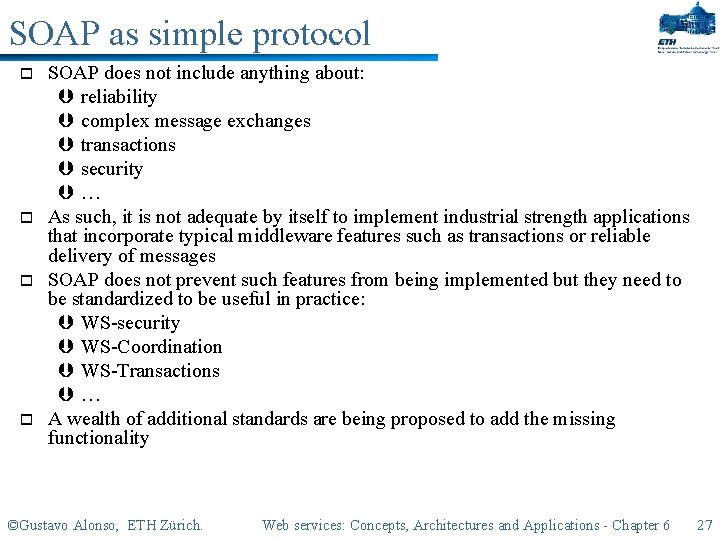 SOAP as simple protocol o o SOAP does not include anything about: Þ reliability