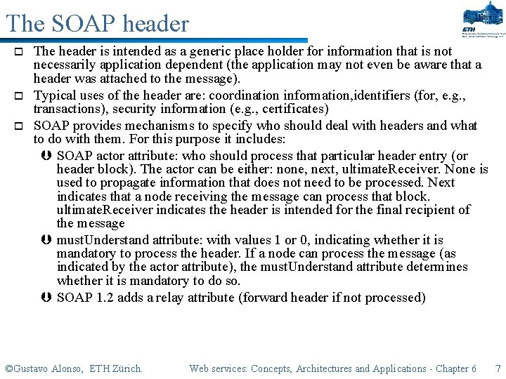 The SOAP header o o o The header is intended as a generic place