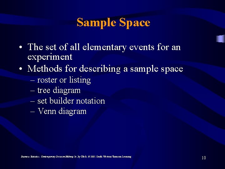 Sample Space • The set of all elementary events for an experiment • Methods