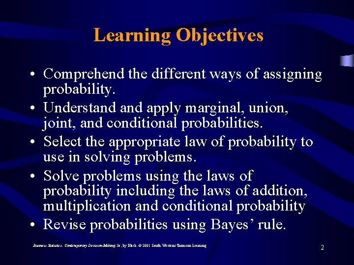 Learning Objectives • Comprehend the different ways of assigning probability. • Understand apply marginal,