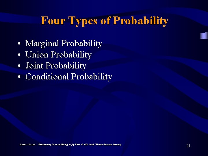Four Types of Probability • • Marginal Probability Union Probability Joint Probability Conditional Probability