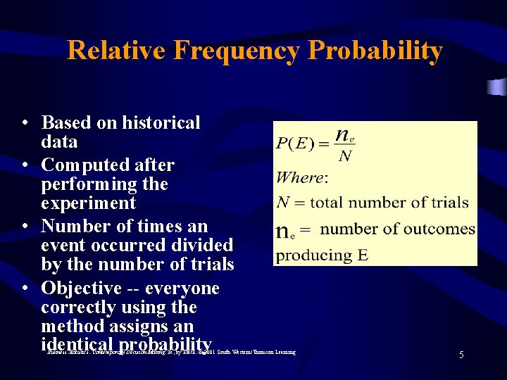 Relative Frequency Probability • Based on historical data • Computed after performing the experiment