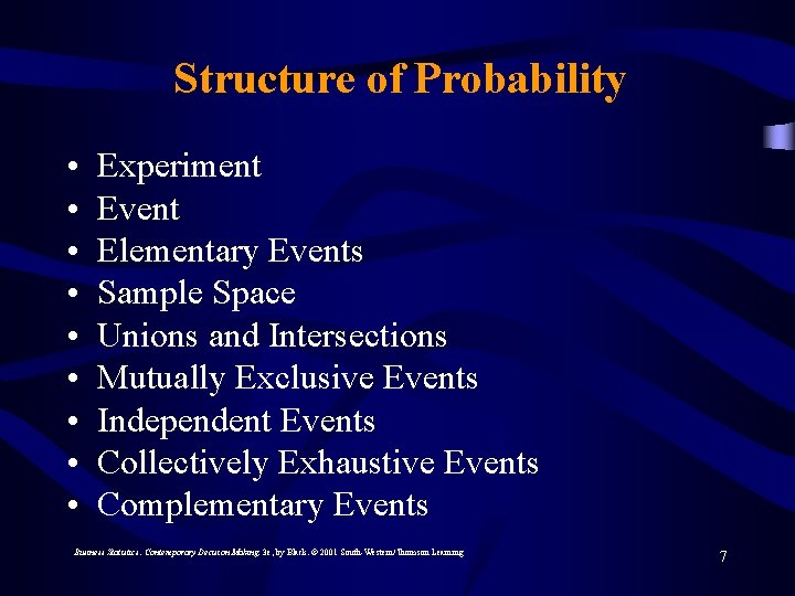 Structure of Probability • • • Experiment Event Elementary Events Sample Space Unions and