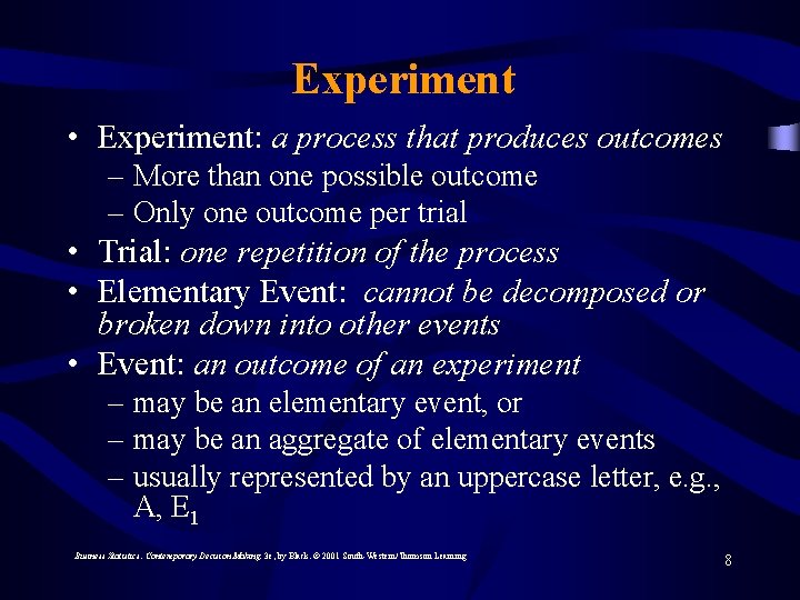 Experiment • Experiment: a process that produces outcomes – More than one possible outcome
