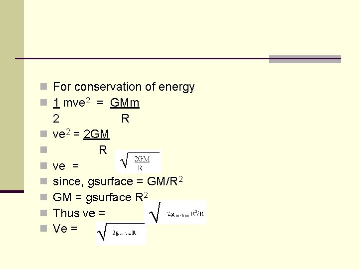 n For conservation of energy n 1 mve 2 = GMm n n n