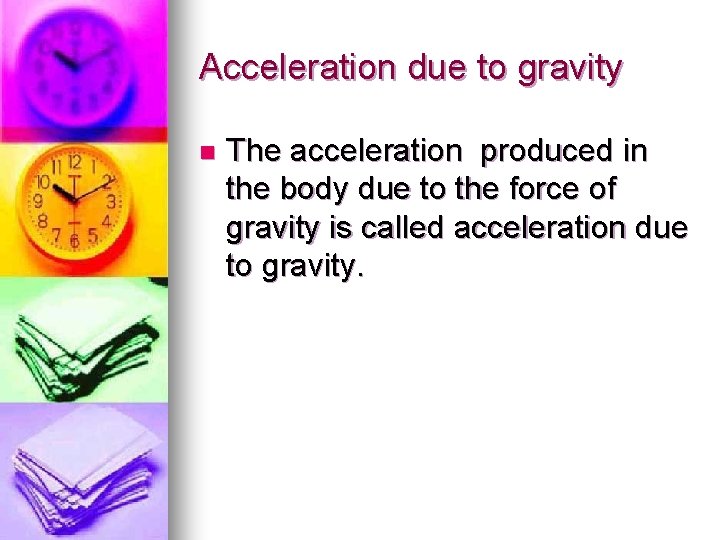 Acceleration due to gravity n The acceleration produced in the body due to the