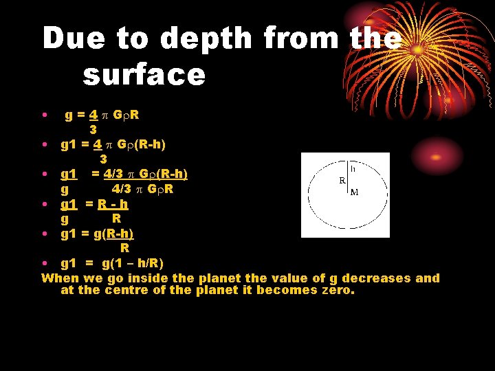 Due to depth from the surface • g = 4 G R 3 •