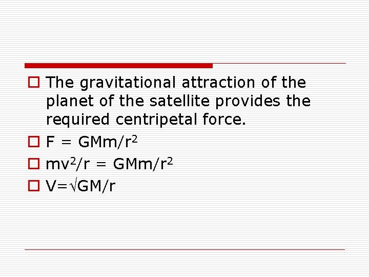 o The gravitational attraction of the planet of the satellite provides the required centripetal