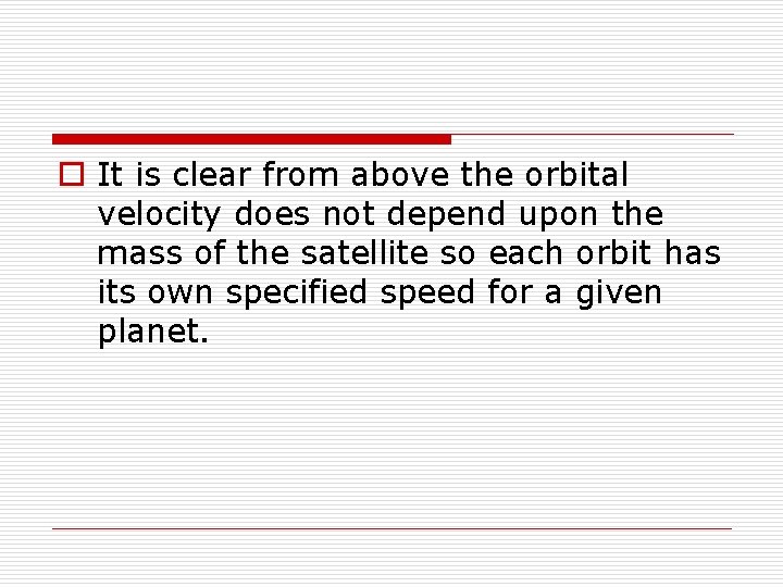 o It is clear from above the orbital velocity does not depend upon the