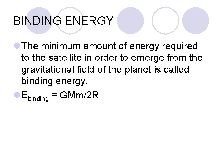 BINDING ENERGY l The minimum amount of energy required to the satellite in order