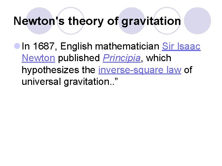 Newton's theory of gravitation l In 1687, English mathematician Sir Isaac Newton published Principia,