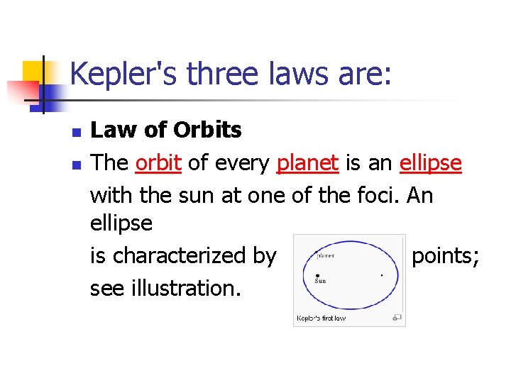 Kepler's three laws are: n n Law of Orbits The orbit of every planet