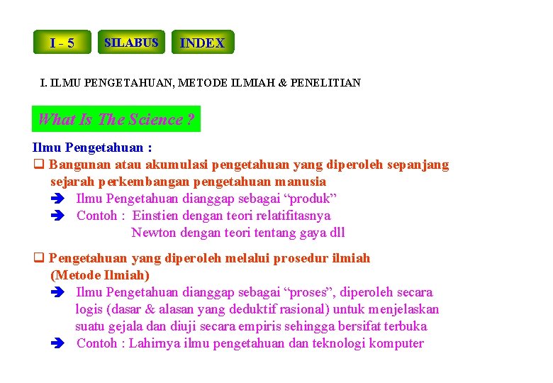 I-5 SILABUS INDEX I. ILMU PENGETAHUAN, METODE ILMIAH & PENELITIAN What Is The Science