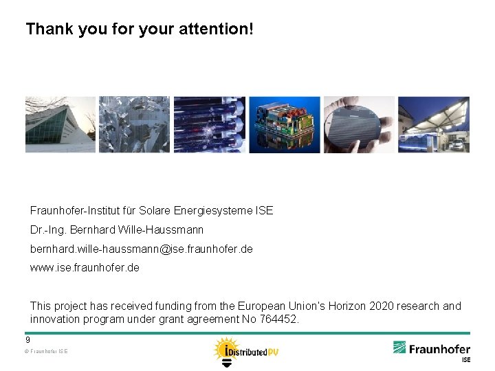 Thank you for your attention! Fraunhofer-Institut für Solare Energiesysteme ISE Dr. -Ing. Bernhard Wille-Haussmann