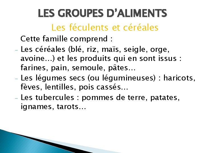LES GROUPES D’ALIMENTS Les féculents et céréales - - Cette famille comprend : Les